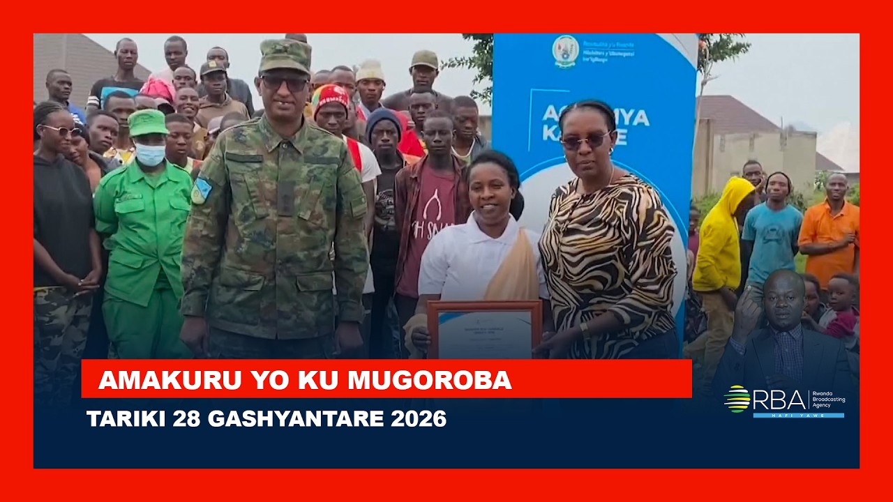 AMAKURU YO KU MUGOROBA || TARIKI 28 GASHYANTARE 2026