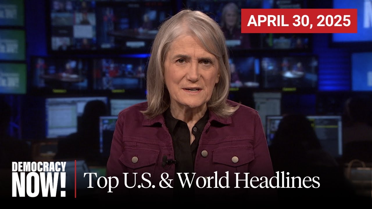 Top U.S. & World Headlines — April 30, 2025