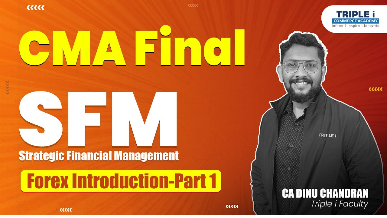 CMA Final | Strategic Financial Management | SFM 14 | FOREX Introduction  | Triple i