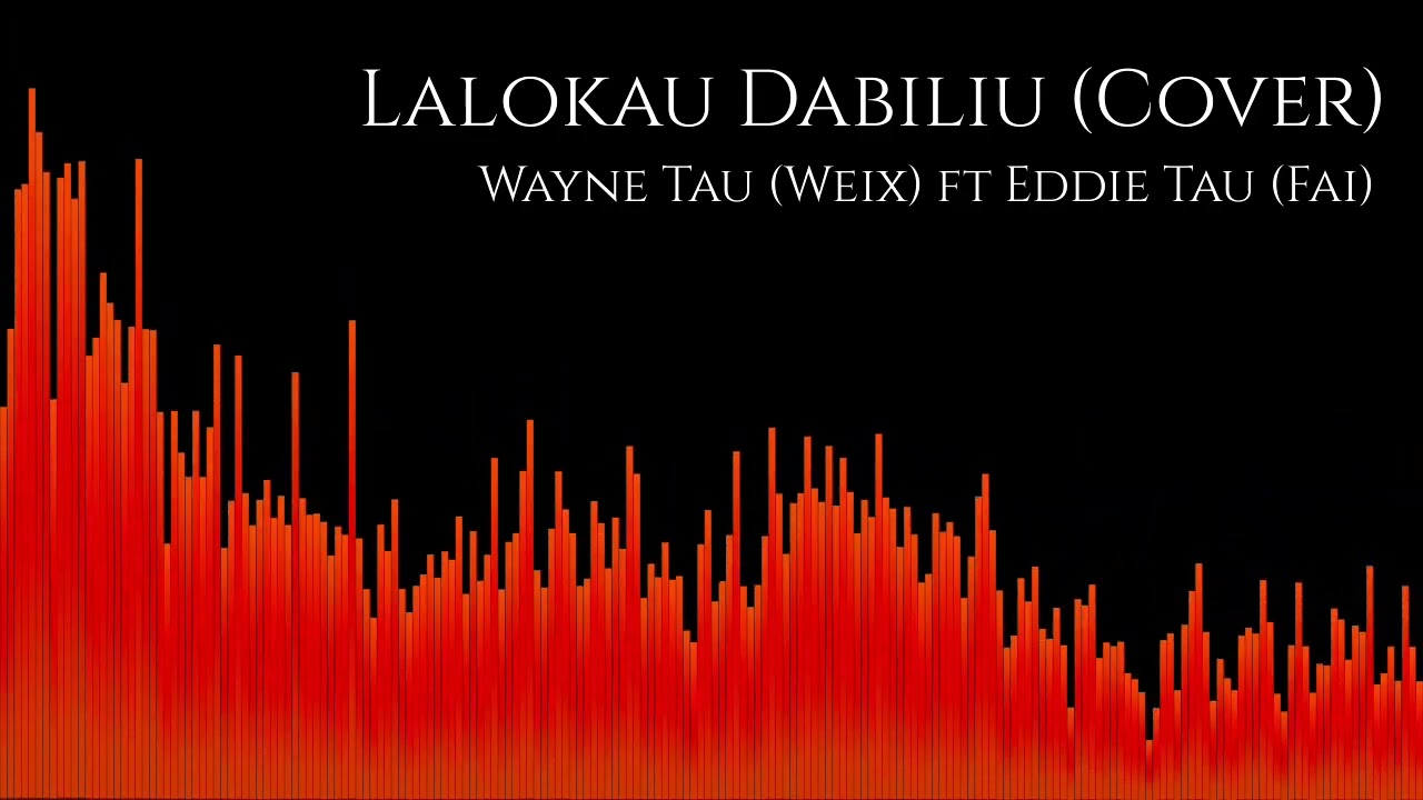 Lalokau Dabiliu (Cover) - Wayne Tau (Weix) ft Eddie Tau (Fai)