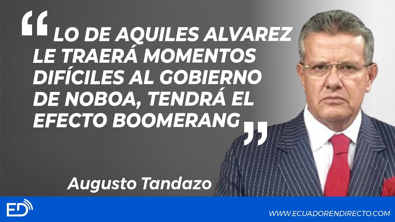 Lo de Aquiles ALVAREZ le traerá MOMENTOS difíciles al GOBIERNO de NOBOA, tendrá el EFECTO BOOMERANG