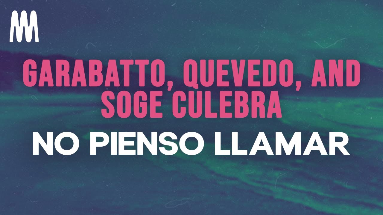 GARABATTO, Quevedo, and Soge Culebra - NO PIENSO LLAMAR (Letra/Lyrics)
