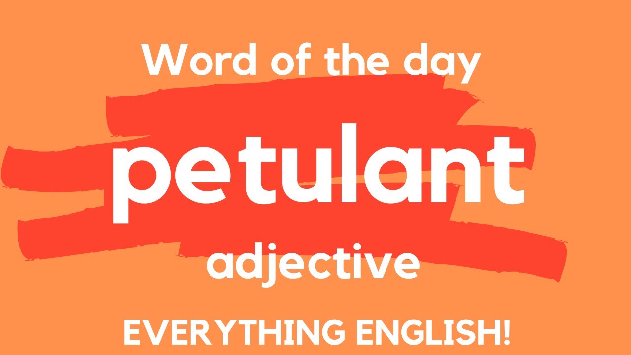 What does PETULANT mean? Advanced English Vocabulary - A Word A Day