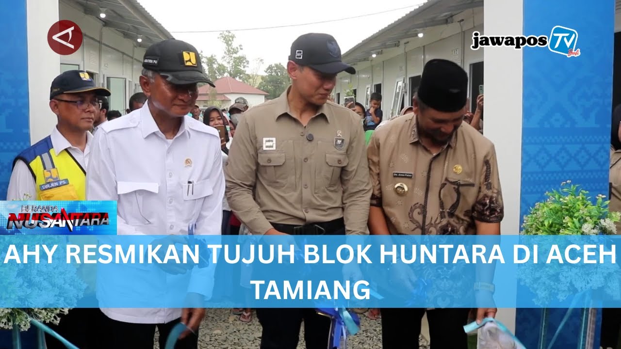AHY RESMIKAN TUJUH BLOK HUNTARA DI ACEH TAMIANG || BERANDA NUSANTARA