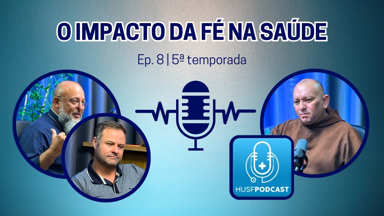 O impacto da fé na saúde  [Ep. #08 (T5)] - HUSF Podcast