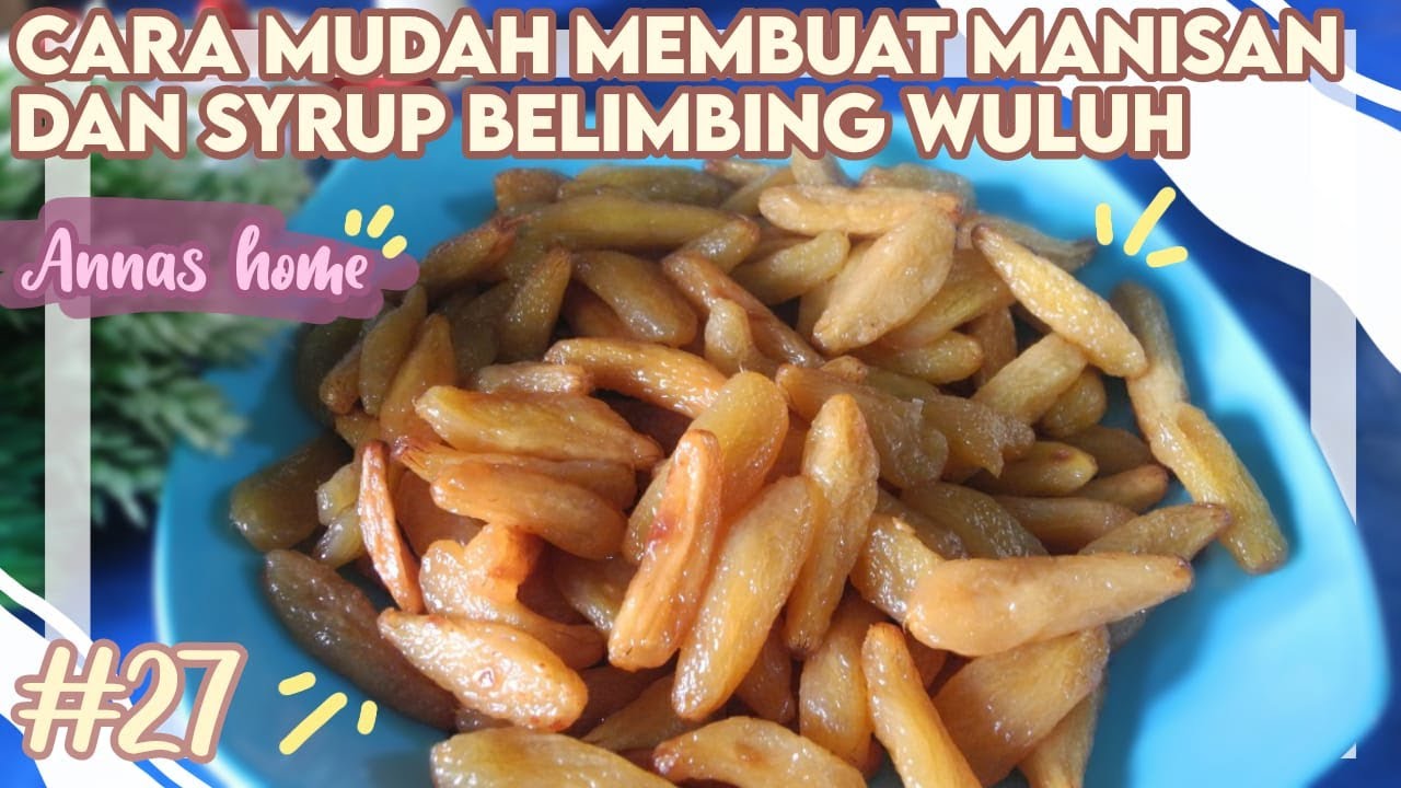 CARA  MUDAH  MEMBUAT MANISAN DAN SYRUP DARI BELIMBING WULUH