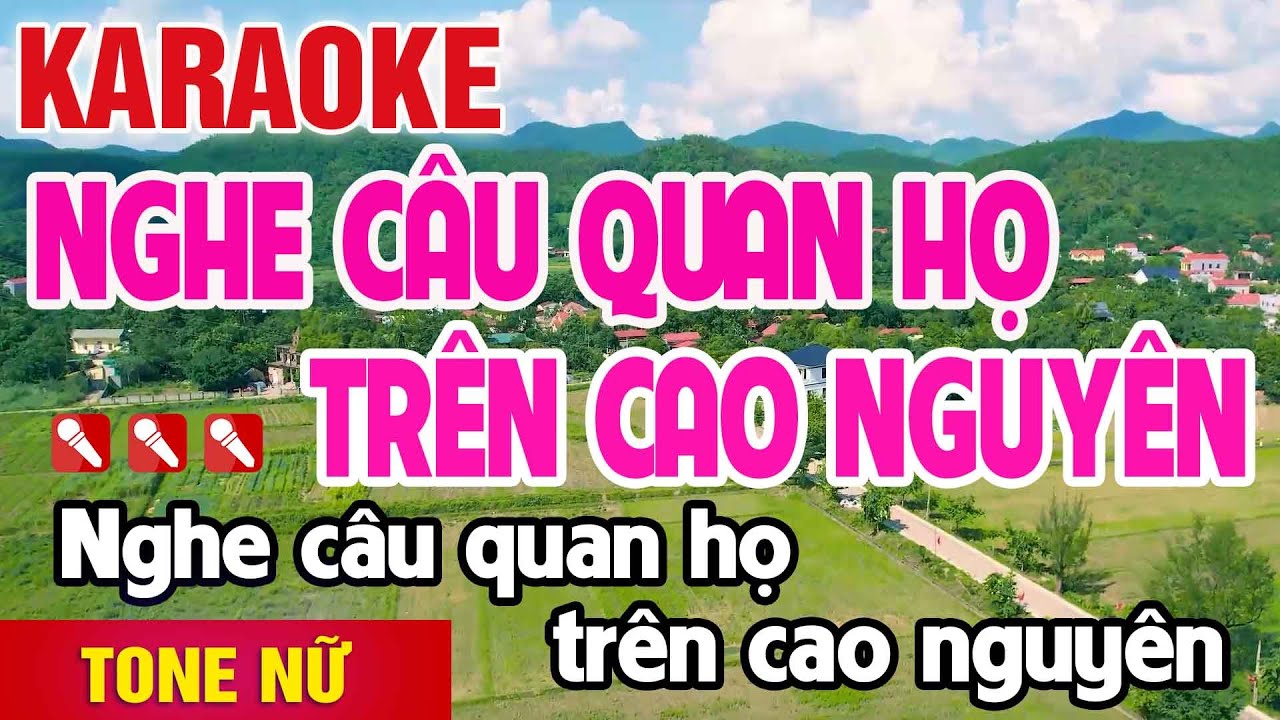Nghe Câu Quan Họ Trên Cao Nguyên Karaoke Tone Nữ Nhạc Sống - Nguyên Minh Media