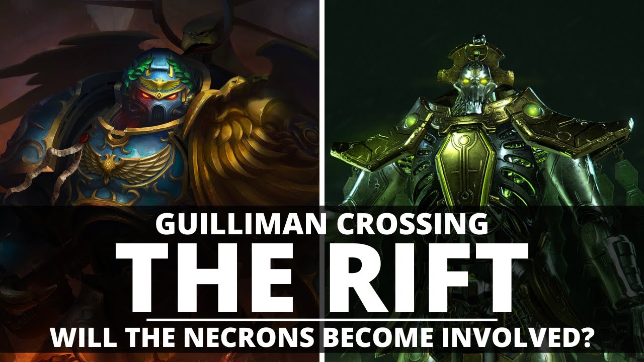 WILL THE NECRONS EFFECT GUILLIMAN CROSSING THE RIFT? COULD THEY BECOME INVOLVED?