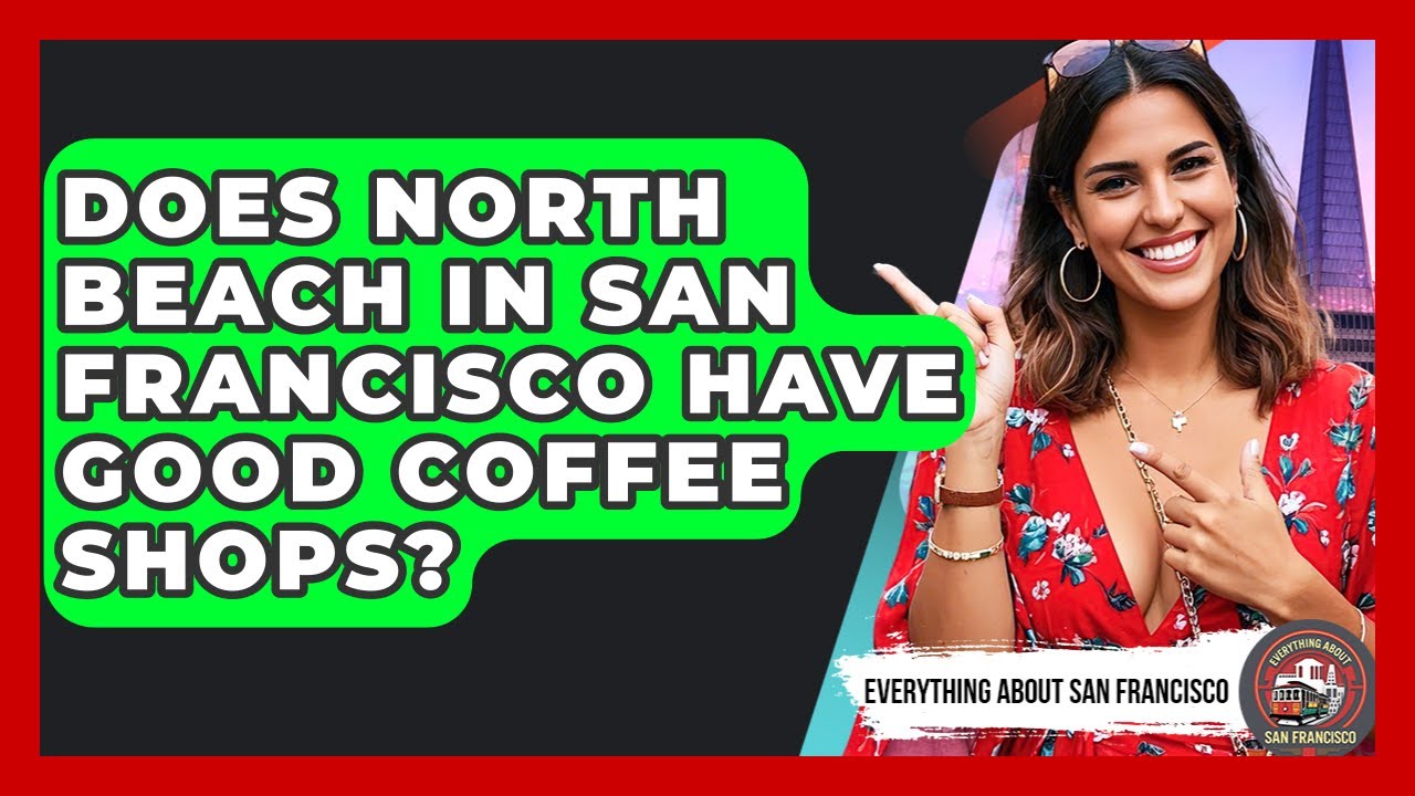 Does North Beach in San Francisco Have Good Coffee Shops? - Everything About San Francisco
