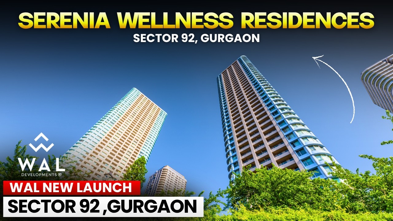 Serenia Wellness Residences Sector 92 Gurgaon | WAL New Launch | RERA Approved Project