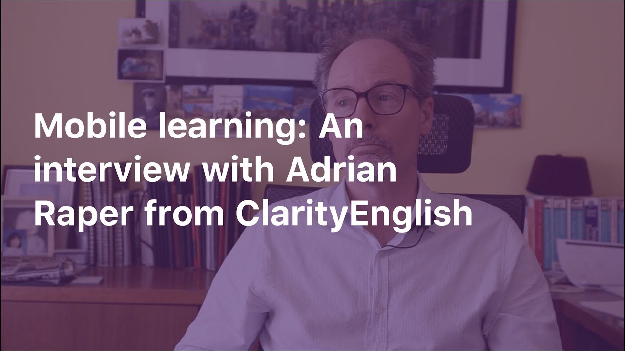 Mobile learning: An interview with Adrian Raper from ClarityEnglish
