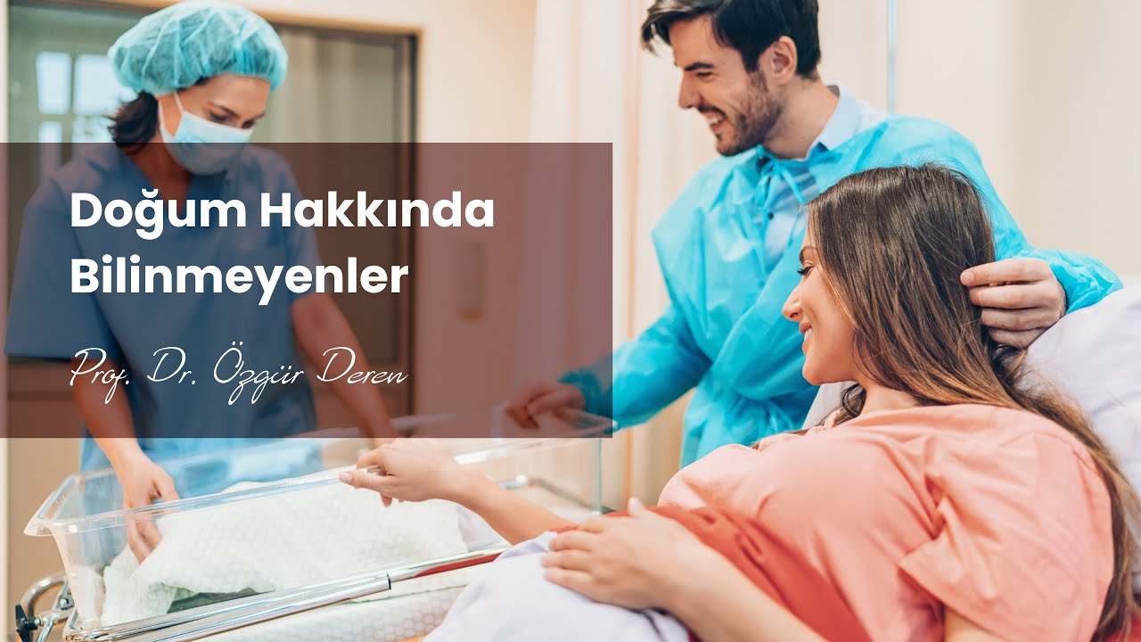 Doğum Hakkında Bilinmeyenler | Prof. Dr. Özgür Deren