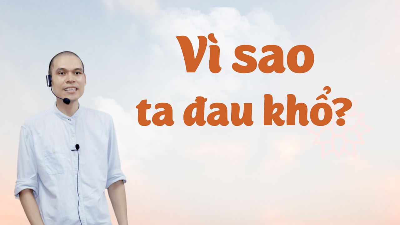 Vì sao chúng ta ĐAU KHỔ? (Nghe để không oán trách cuộc đời) | Thích Phước Minh