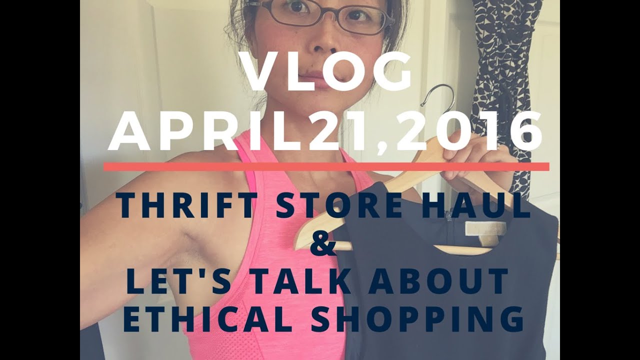 VLOG April 21, 2016 (Thrift store haul & Talk about ethical shopping)
