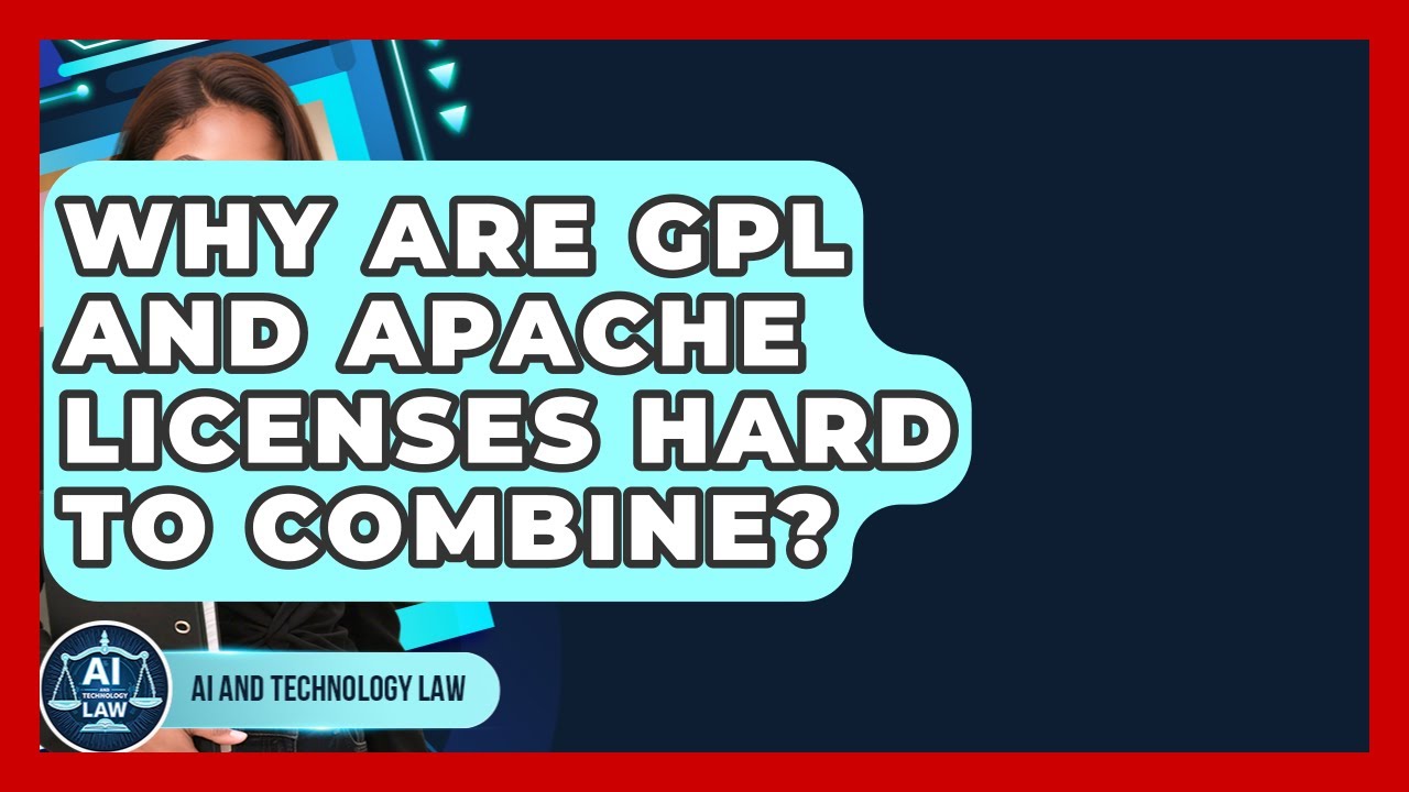 Why Are GPL And Apache Licenses Hard To Combine? - AI and Technology Law