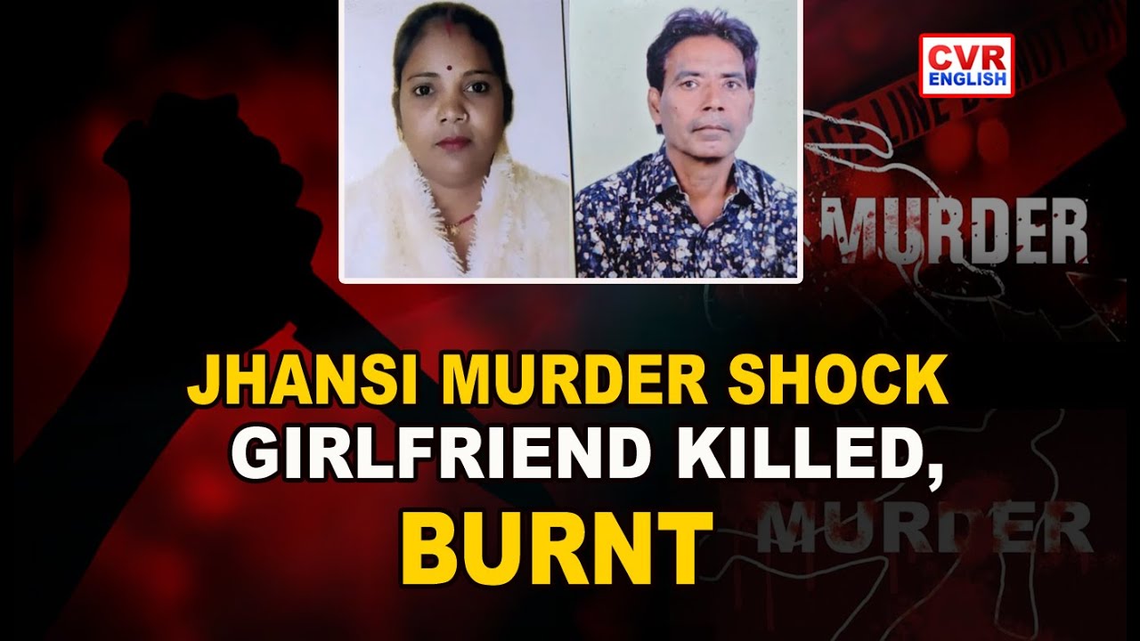 Jhansi: Girlfriend Murdered and Burnt |CVR English