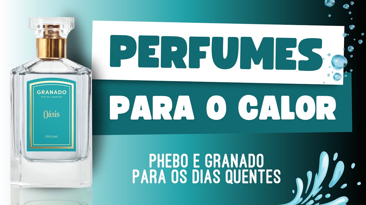 5 PERFUMES PARA O CALOR - Phebo e Granado