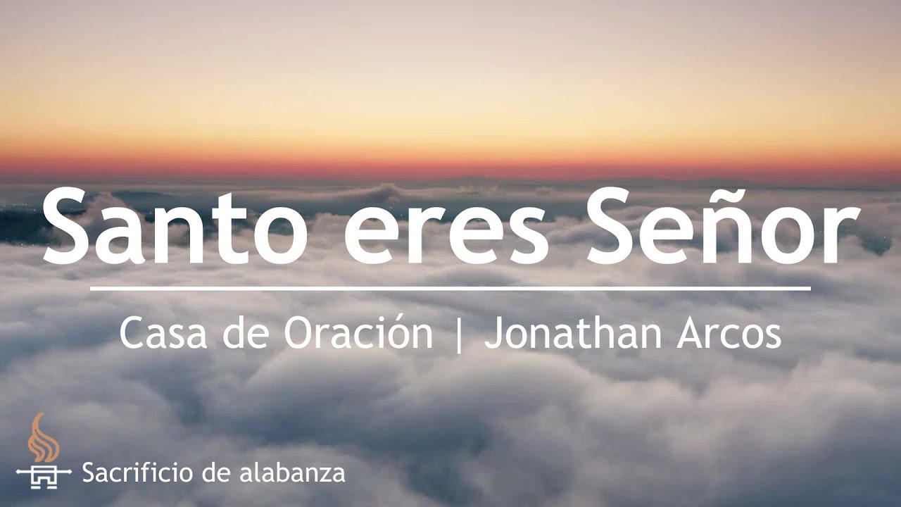 Santo eres Señor - Un corazón humillado - Jonathan Arcos | Casa de Oración México