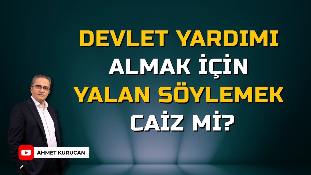 Devlet Yardımı Almak İçin Yalan Söylemek Kul Hakkına Girer mi? | AHMET KURUCAN