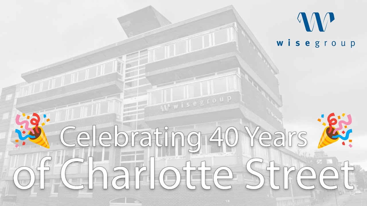 A Tribute to 40 Years at Charlotte Street  - The Wise Group