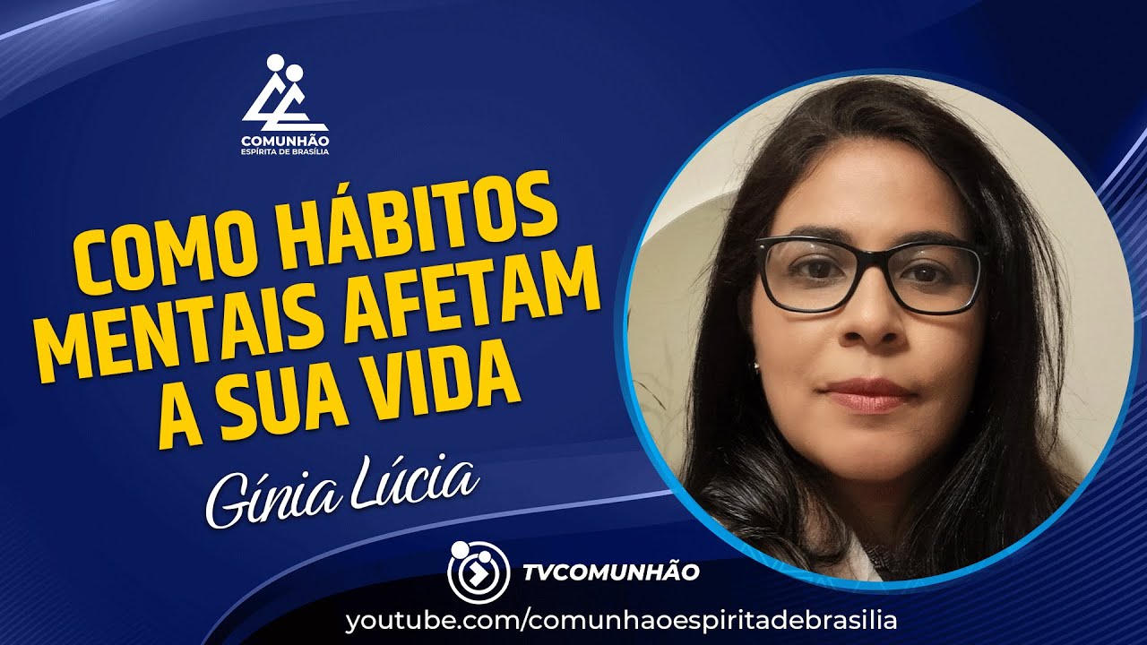 COMO HÁBITOS MENTAIS AFETAM NA SUA VIDA - Gínia Lúcia  [PALESTRA ESPÍRITA]