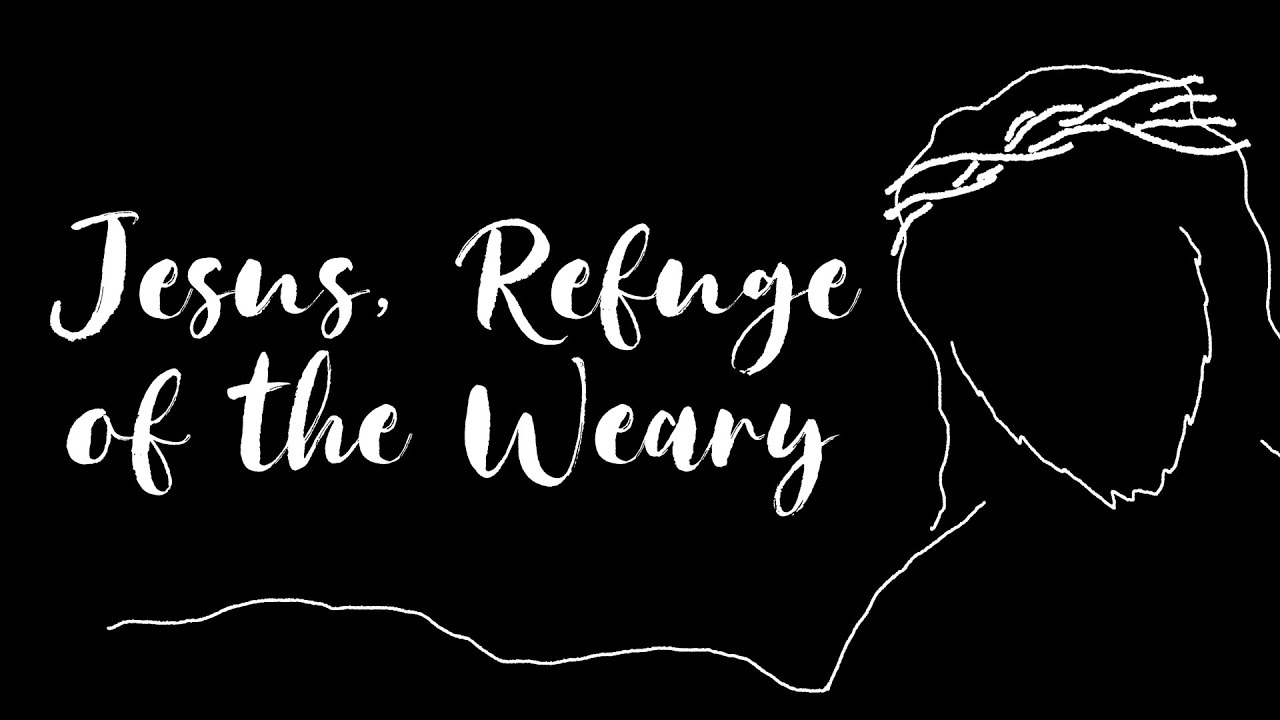 Jesus, Refuge Of The Weary