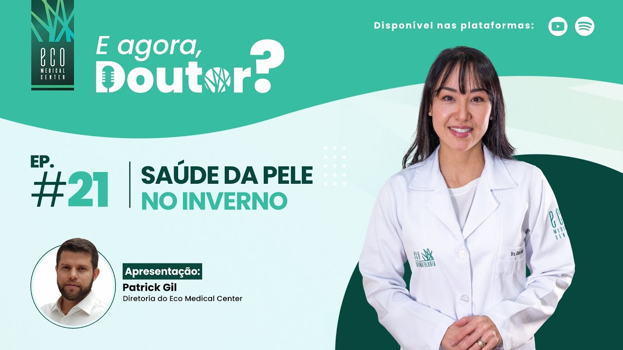 E agora, Doutor? #21 - SAÚDE DA PELE NO INVERNO, com Dra. Gisele Shimizu