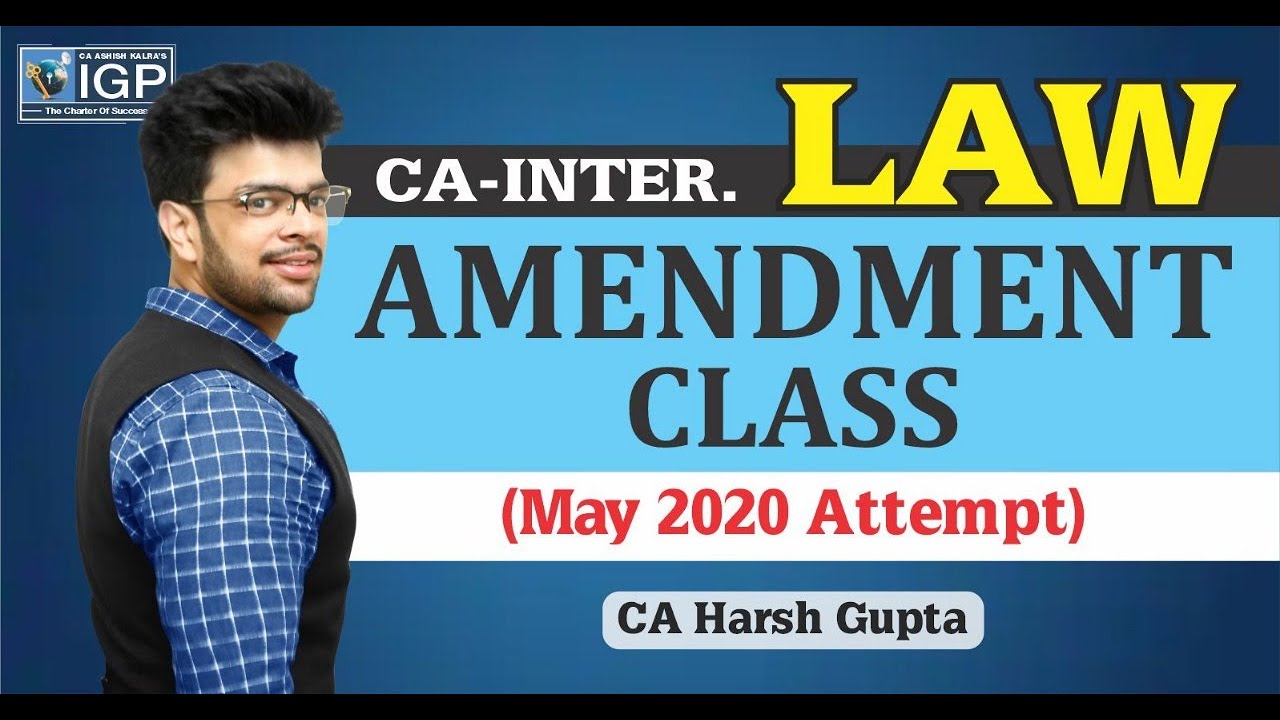 CA Inter Law May 20 Amendment Class (Old+New Syllabus) By CA Harsh Gupta