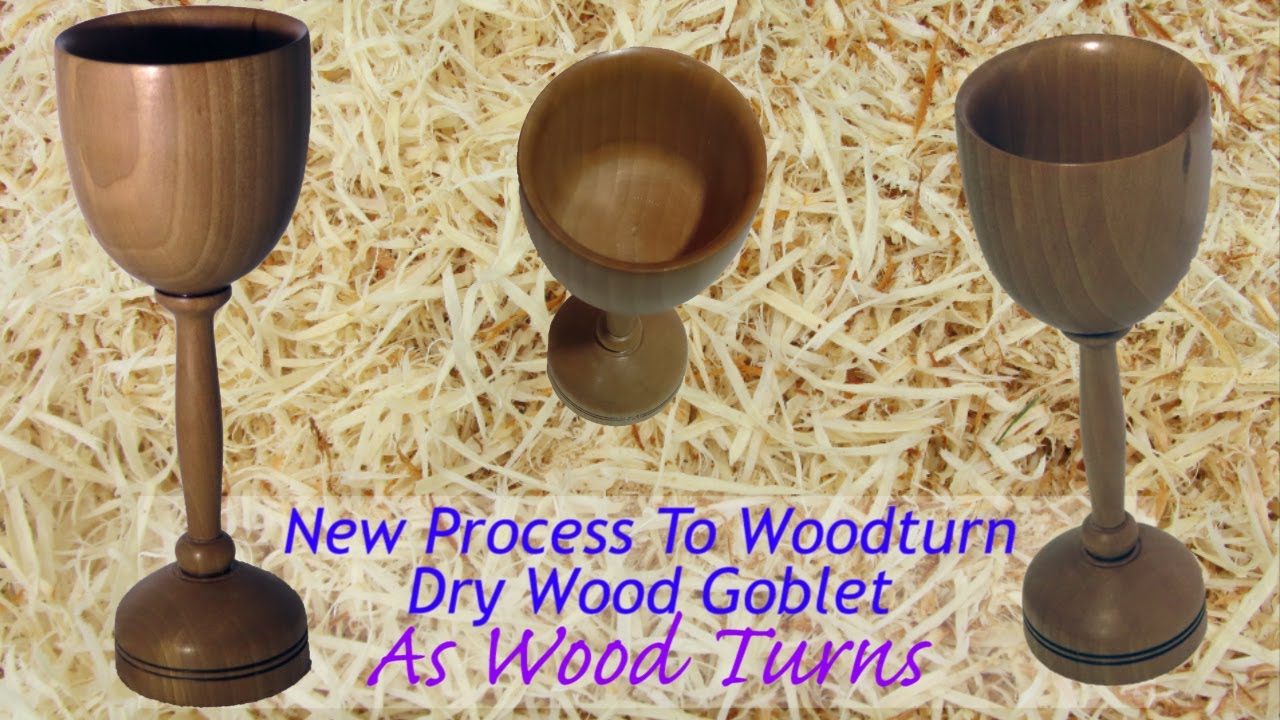 New Process To Woodturn Dry Wood Goblet