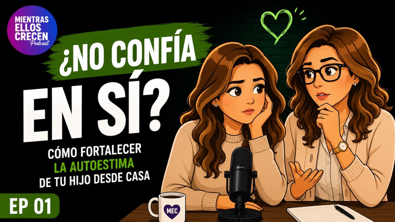 Mientras Ellos Crecen - Autoestima 🧩 - Ep.01