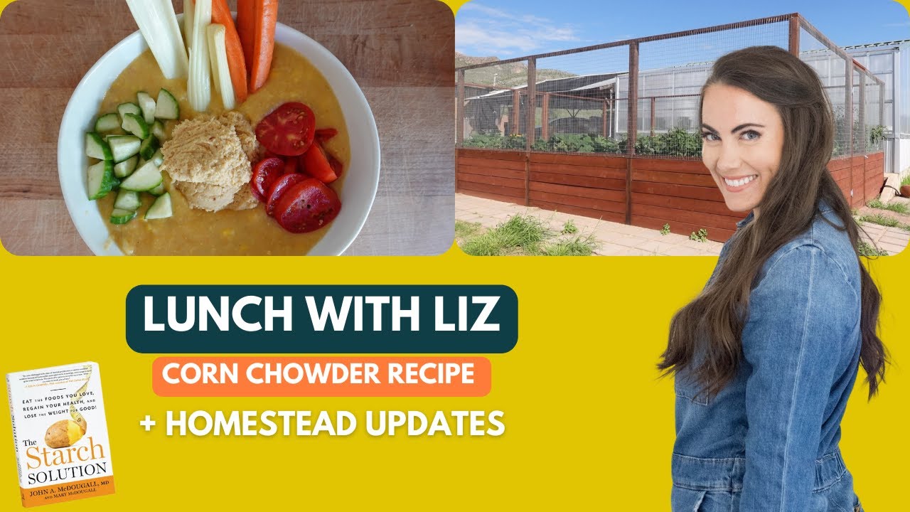 FULL AND FULFILLED CORN CHOWDER, STARCH SOLUTION RECIPE, LUNCH WITH LIZ, WFPB, DR. JOHN MCDOUGALL