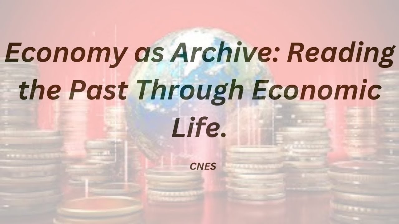 Economy as Archive  Reading the Past Through Economic Life