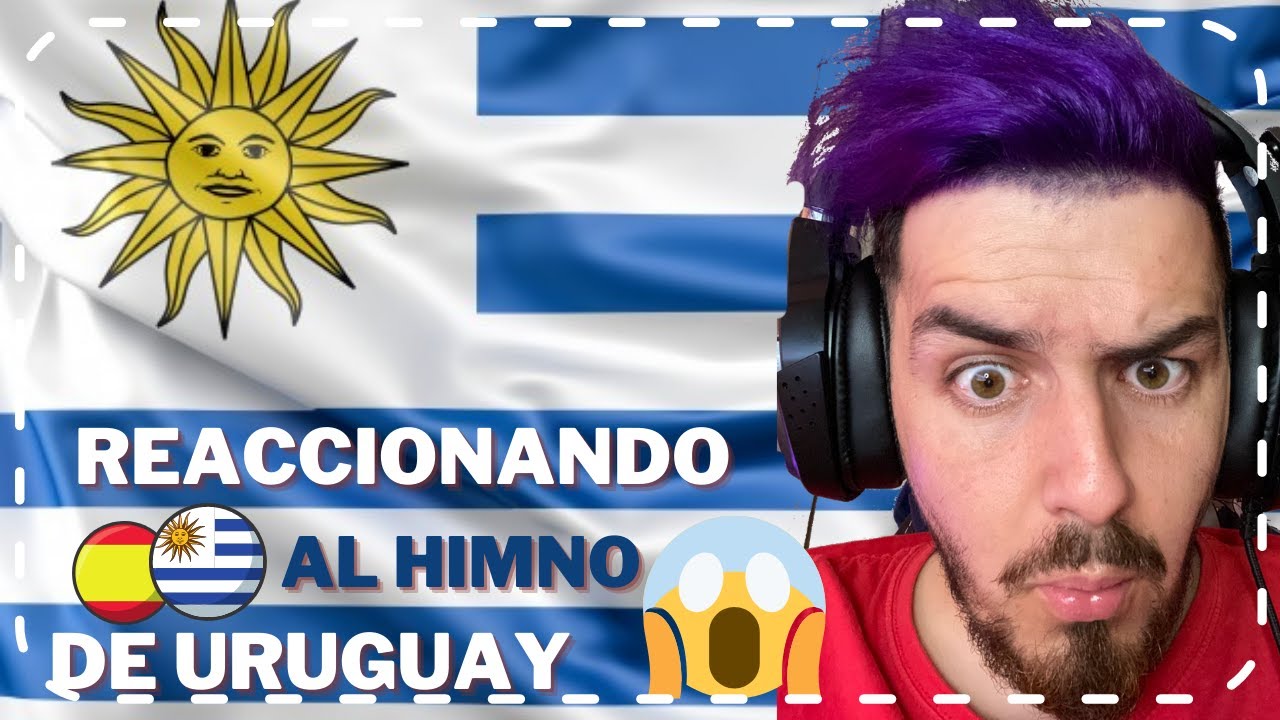 ESPAÑOL REACCIONANDO A HIMNO NACIONAL DE URUGUAY