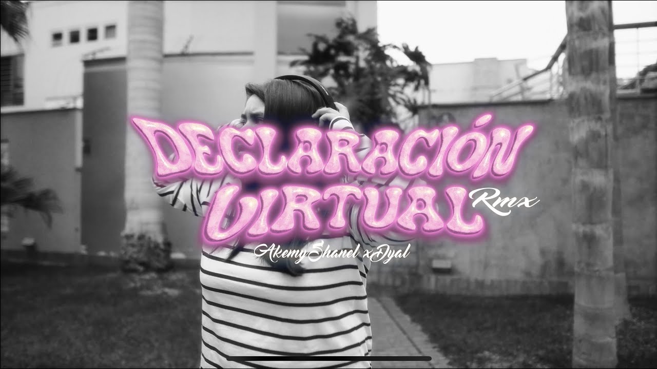 Akemy Shanel x Dyal - Declaraci&oacute;n Virtual Rmx (Videoclip oficial)