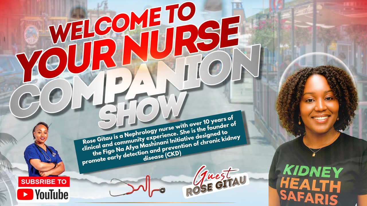 LETS TALK ABOUT KIDNEY  HEALTH WITH OUR GUEST NURSE ROSE GITAU. || YOUR NURSE COMPANION SHOW. |||EP2