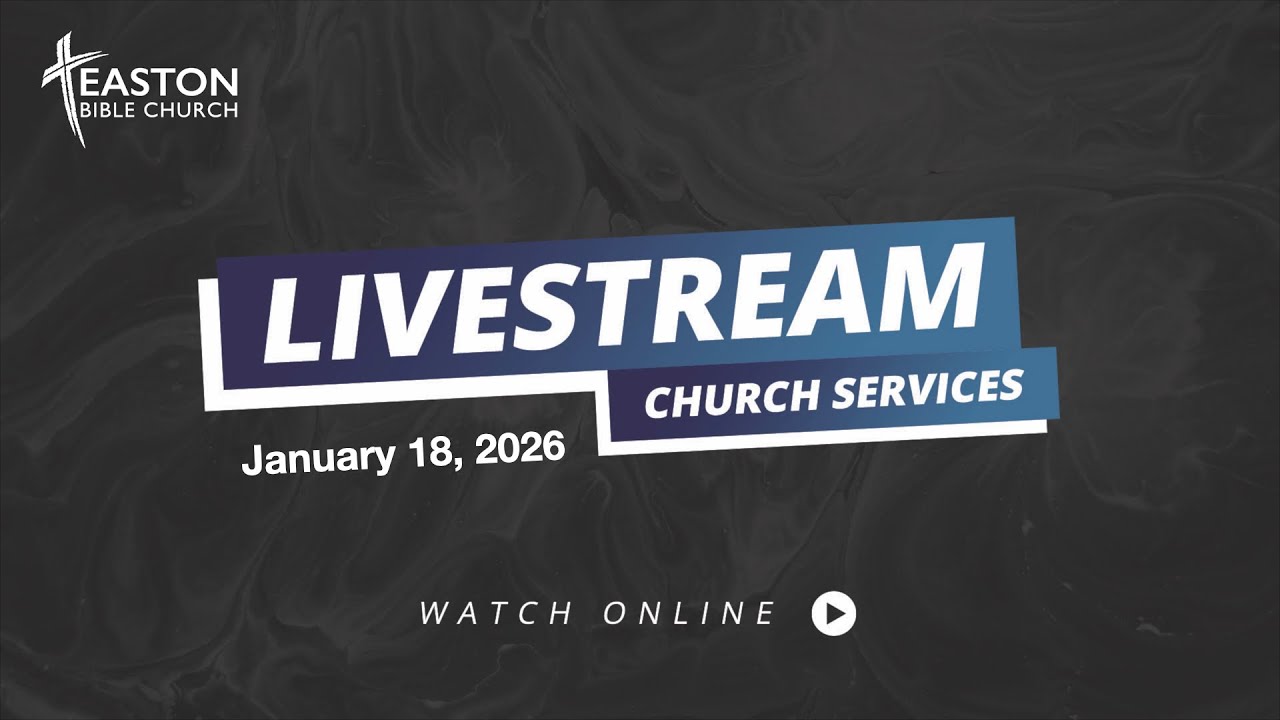 Easton Bible Church Live January 18, 2026