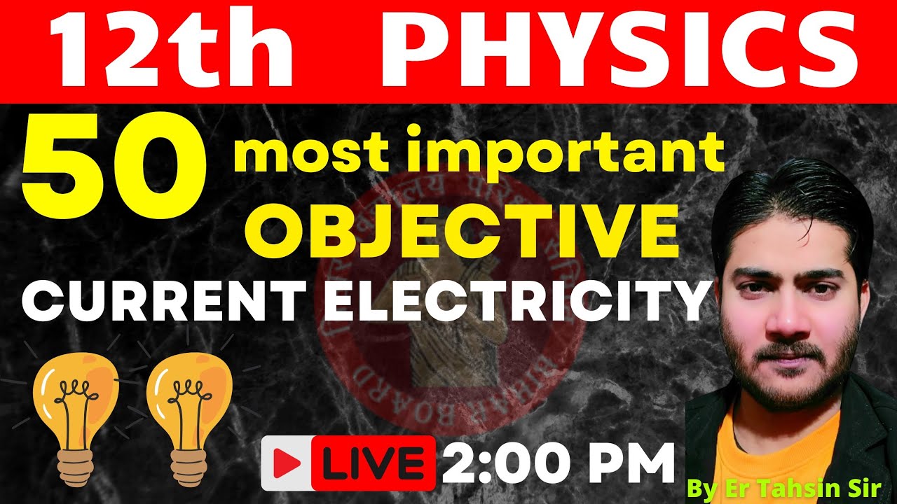 2:00 PM||50 MOST IMPORTANT OBJECTIVE QUESTION||CURRENT ELECTRICITY||BIHAR BOARD 2025 #biharboard2025