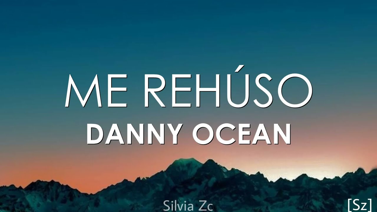 Danny Ocean - Me Reh&uacute;so (Letra)