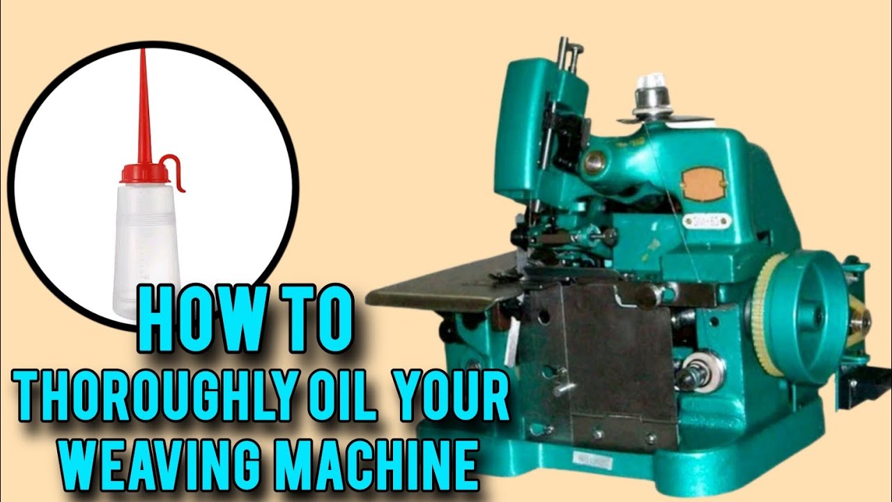 How To PROPERLY OIL YOUR WEAVING MACHINE