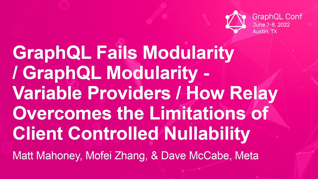 GraphQL Fails Modularity / GraphQL Modularity - Variable... Matt Mahoney, Mofei Zhang, & Dave McCabe
