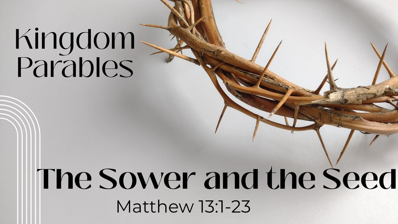 A Sower and the Seed (Part 1) - Matthew 13:1-23
