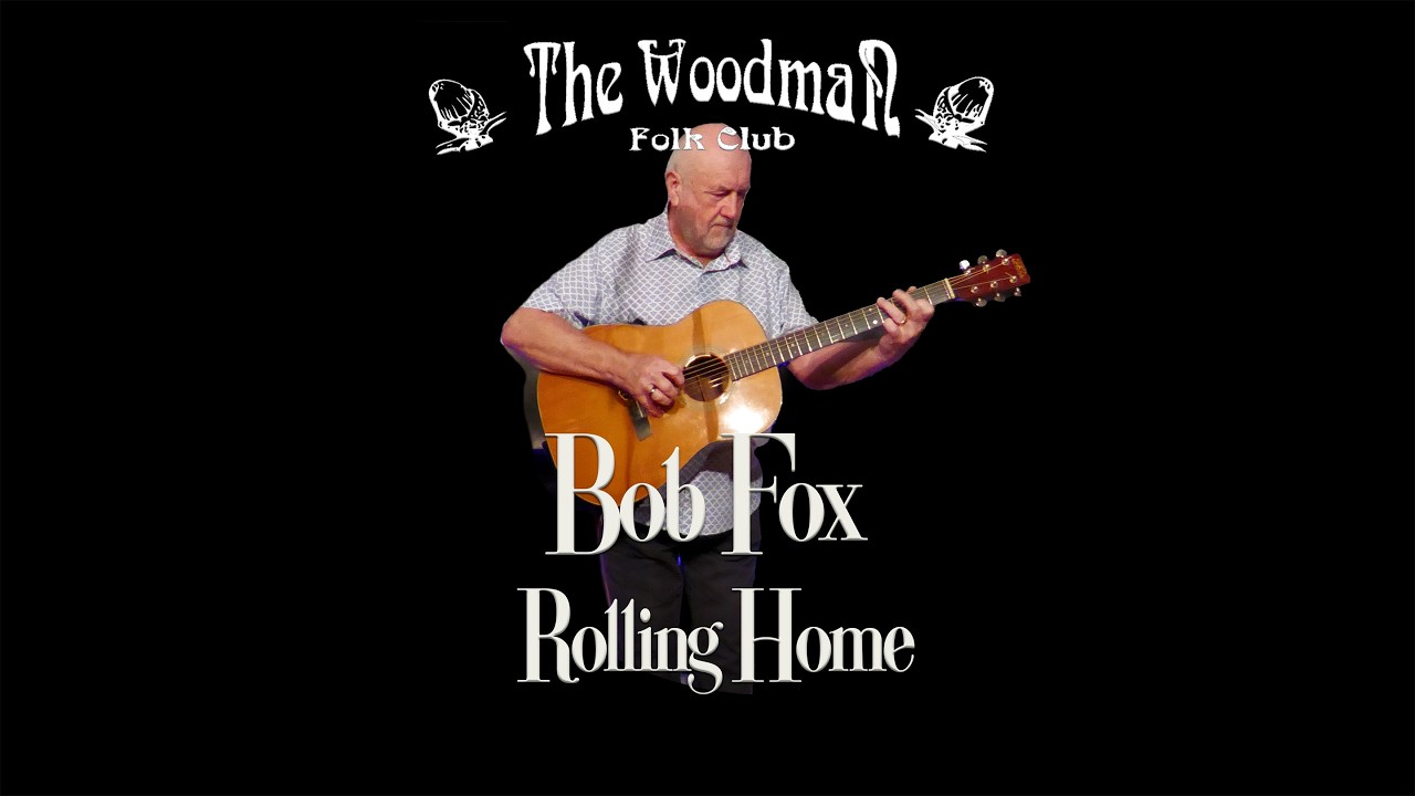Bob Fox : Rolling Home (Live At The Woodman Folk Club)