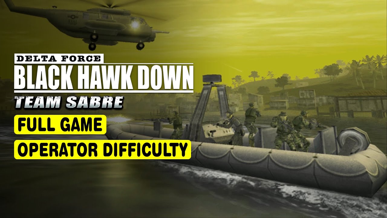 DELTA FORCE: BLACK HAWK DOWN TEAM SABRE • FULL GAME • OPERATOR DIFFICULTY