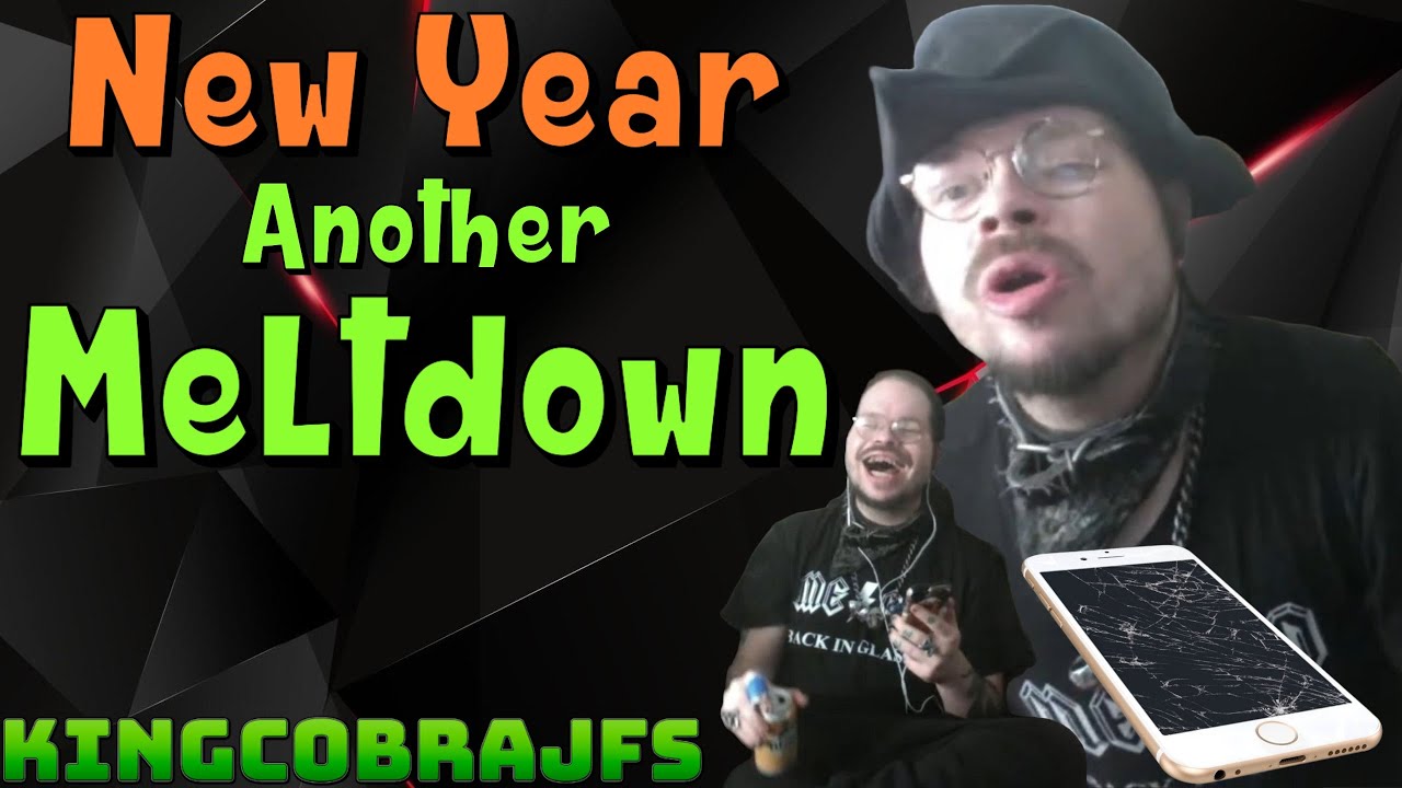 New Year and Another Meltdown with KingCobraJFS