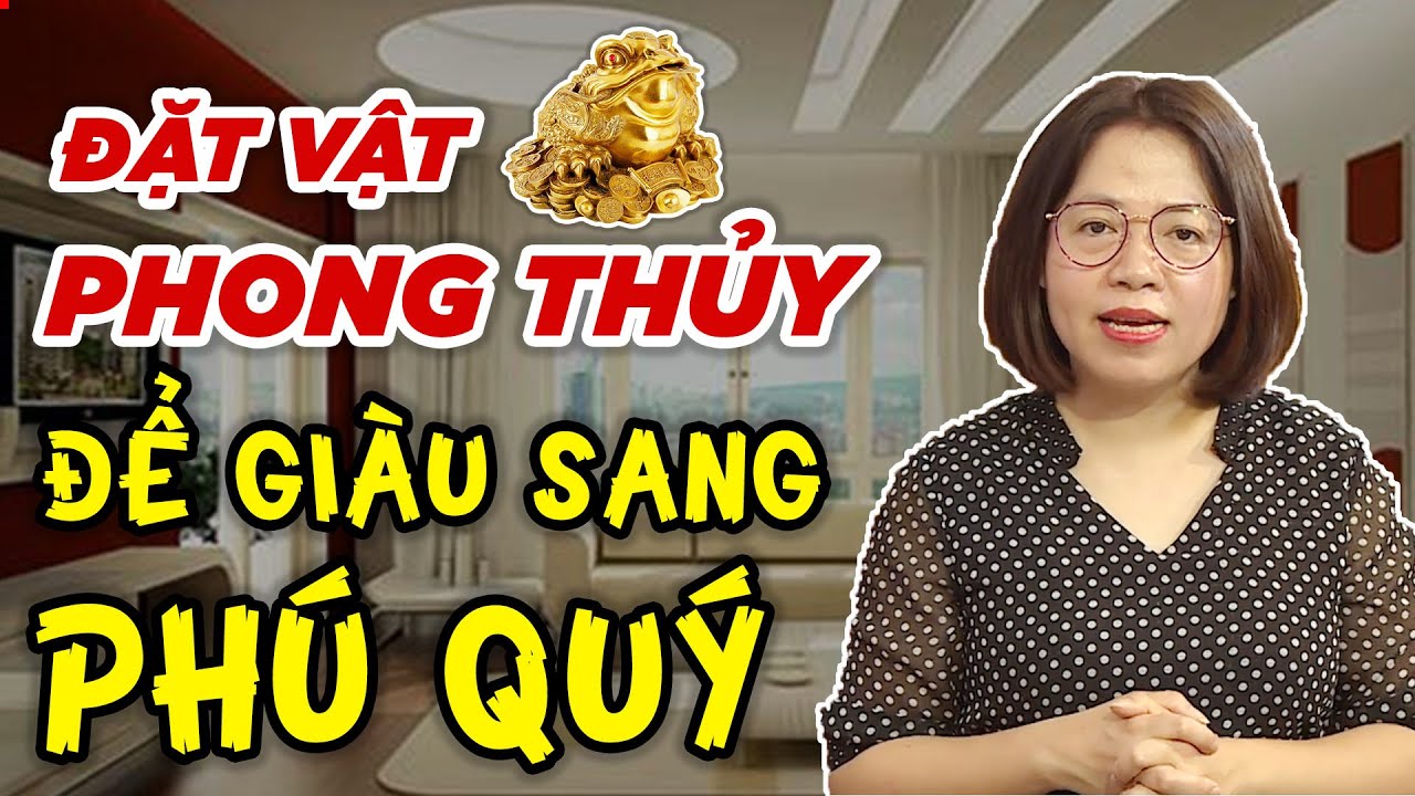 Đặt vật phẩm phong thủy gì trong phòng khách để giàu sang phú quý, tài lộc ùn ùn kéo đến