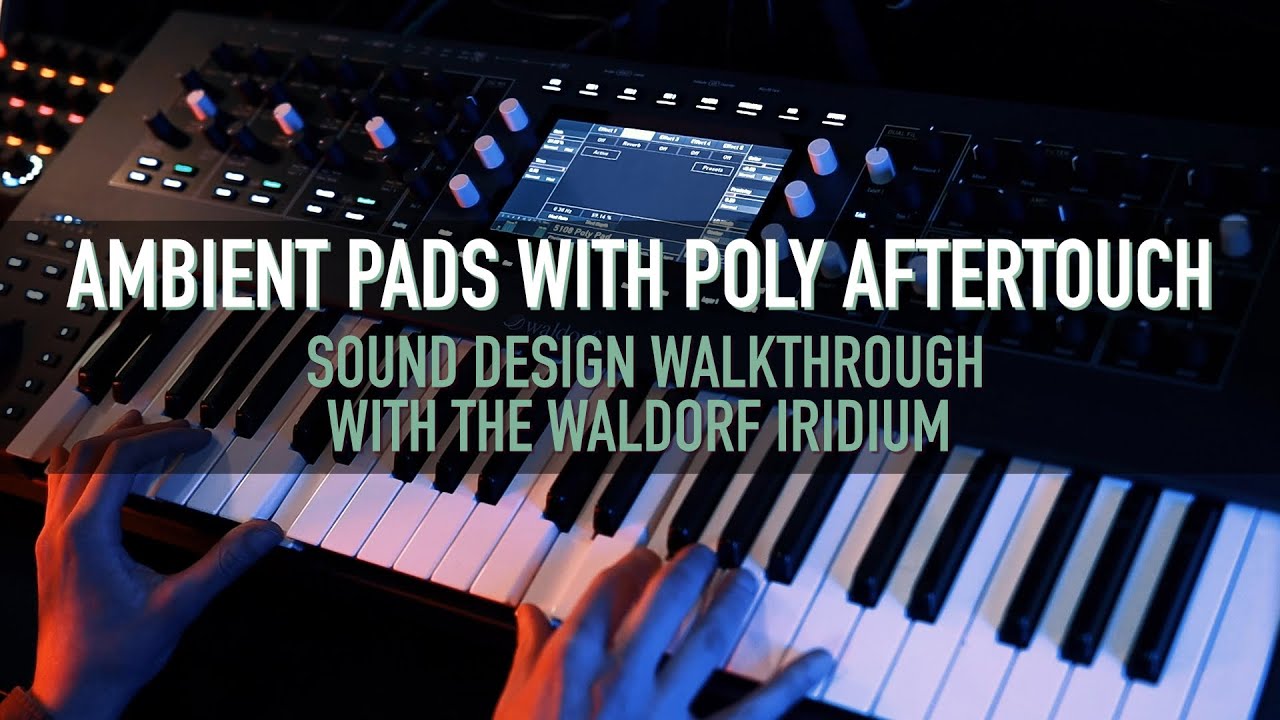 Ambient Pad Sound Design with polyphonic aftertouch (Waldorf Iridium)
