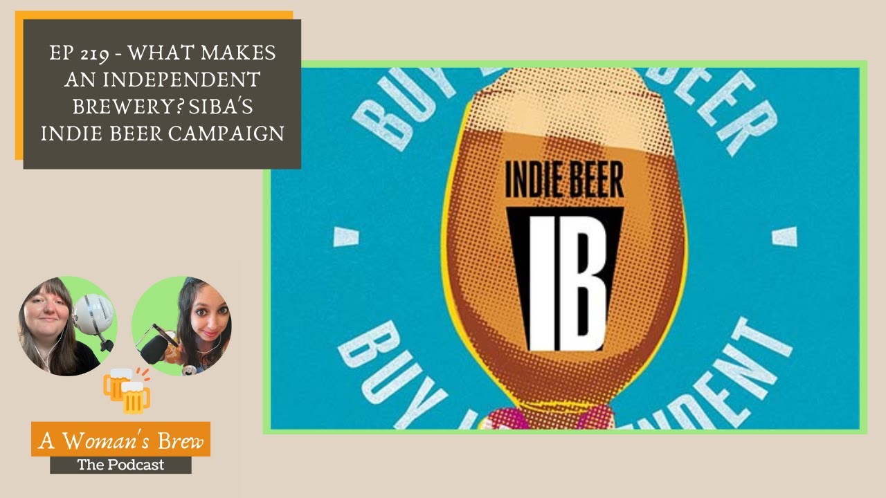 A Woman's Brew: The Podcast - 219 What makes an Independent Brewery?  SIBA's Indie Beer Campaign