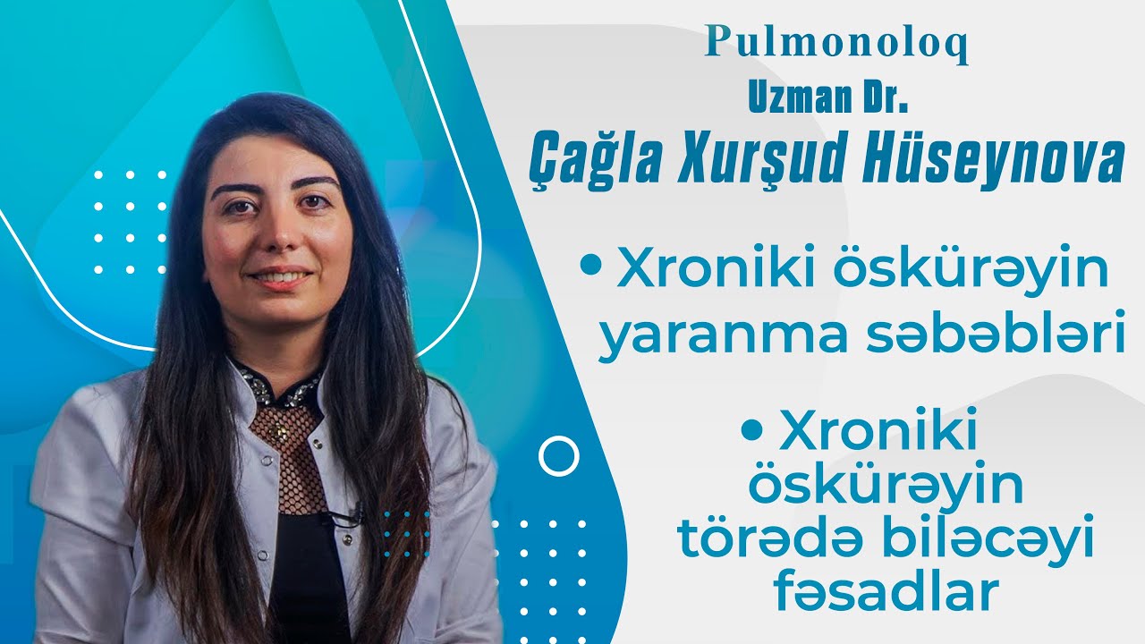Xroniki &ouml;sk&uuml;rəyin yaranma səbəbləri ( Pulmonoloq &Ccedil;ağla Xurşud H&uuml;seynova )