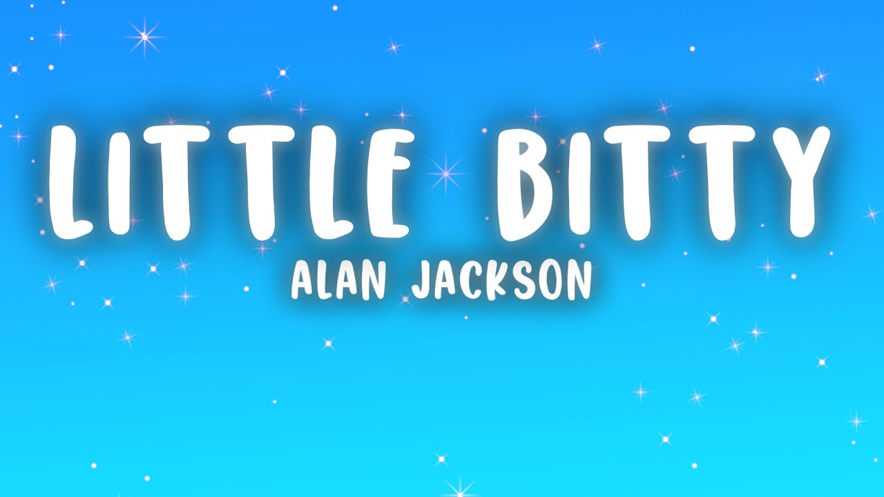 Alan Jackson - Little Bitty (Lyrics)