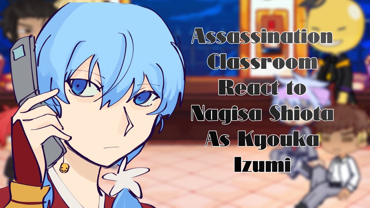 |0.45x| Assassination Classroom react to Nagisa Shiota as Kyouka Izumi!!